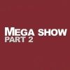Mega Show Part 2